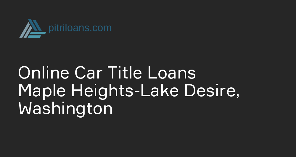 Online Car Title Loans in Maple Heights-Lake Desire, Washington