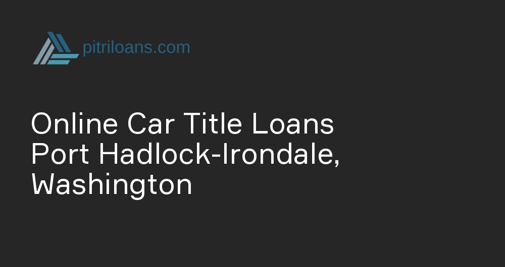 Online Car Title Loans in Port Hadlock-Irondale, Washington