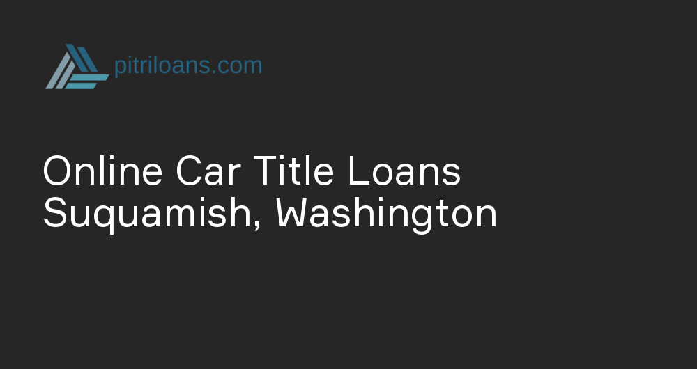 Online Car Title Loans in Suquamish, Washington