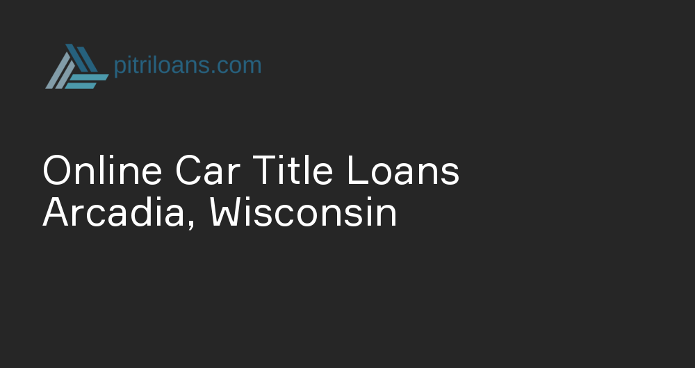 Online Car Title Loans in Arcadia, Wisconsin