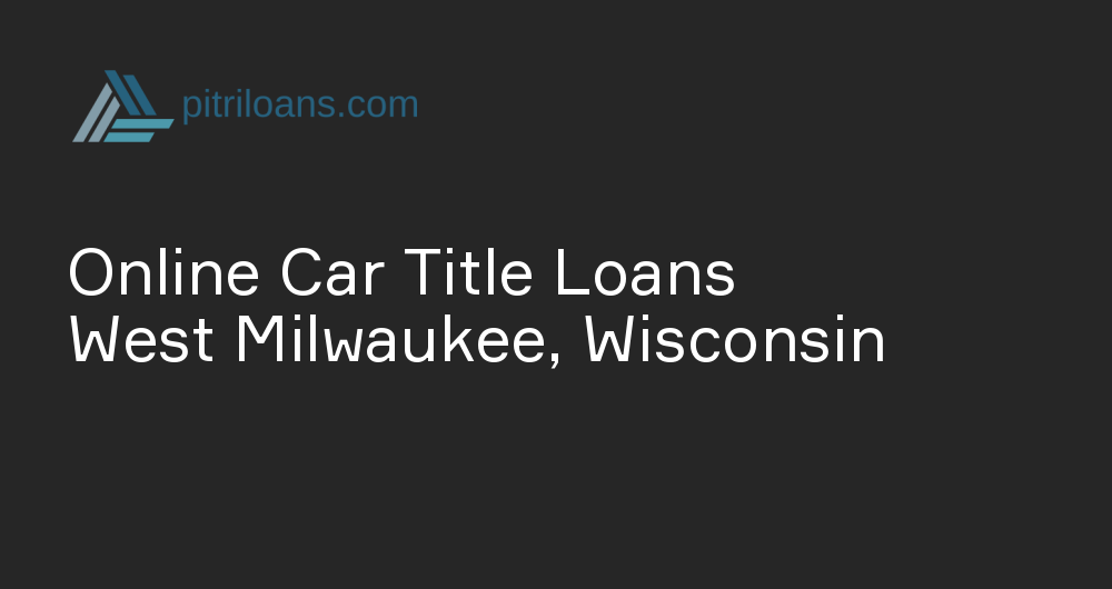 Online Car Title Loans in West Milwaukee, Wisconsin