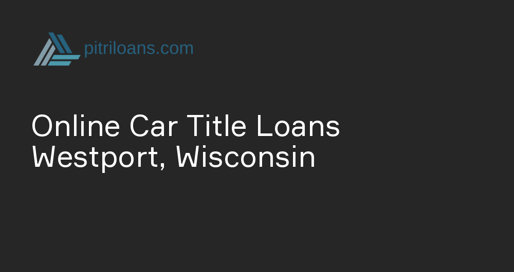 Online Car Title Loans in Westport, Wisconsin