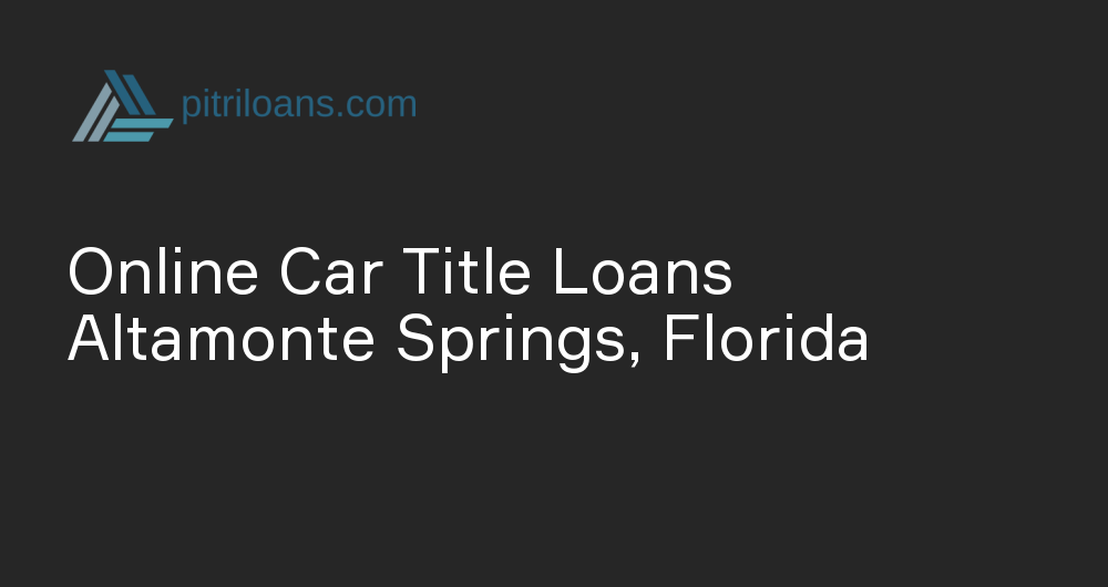 Online Car Title Loans in Altamonte Springs, Florida