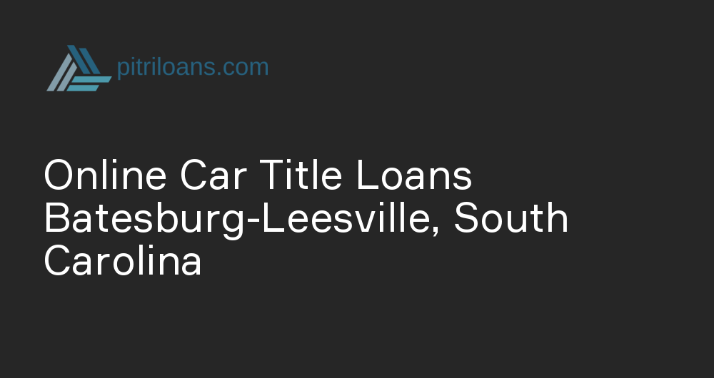 Online Car Title Loans in Batesburg-Leesville, South Carolina