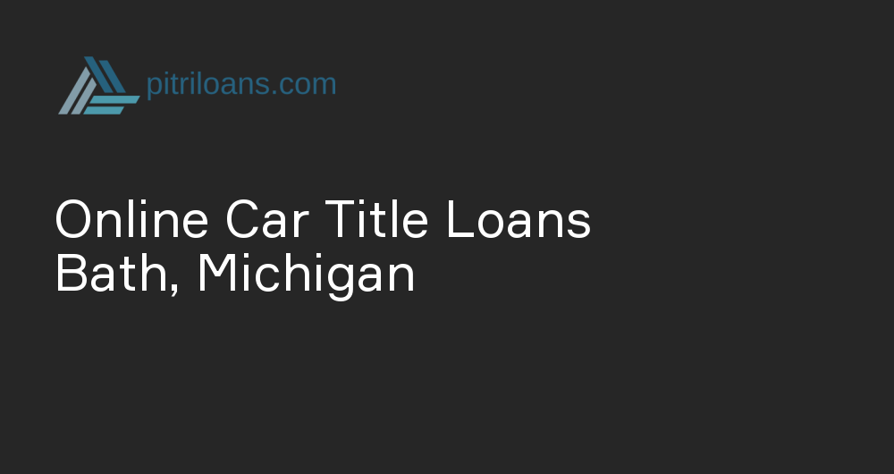 Online Car Title Loans in Bath, Michigan