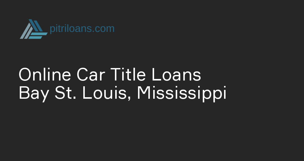 Online Car Title Loans in Bay St. Louis, Mississippi