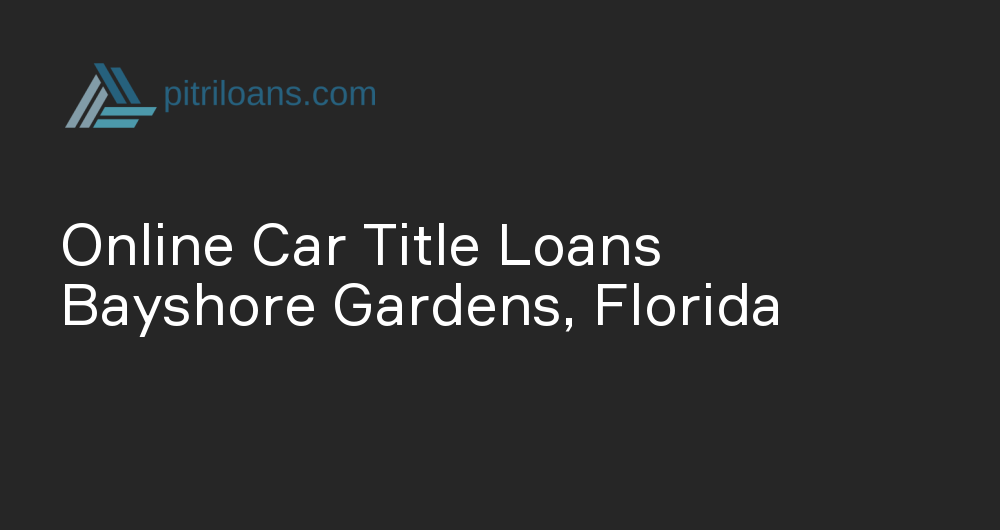 Online Car Title Loans in Bayshore Gardens, Florida