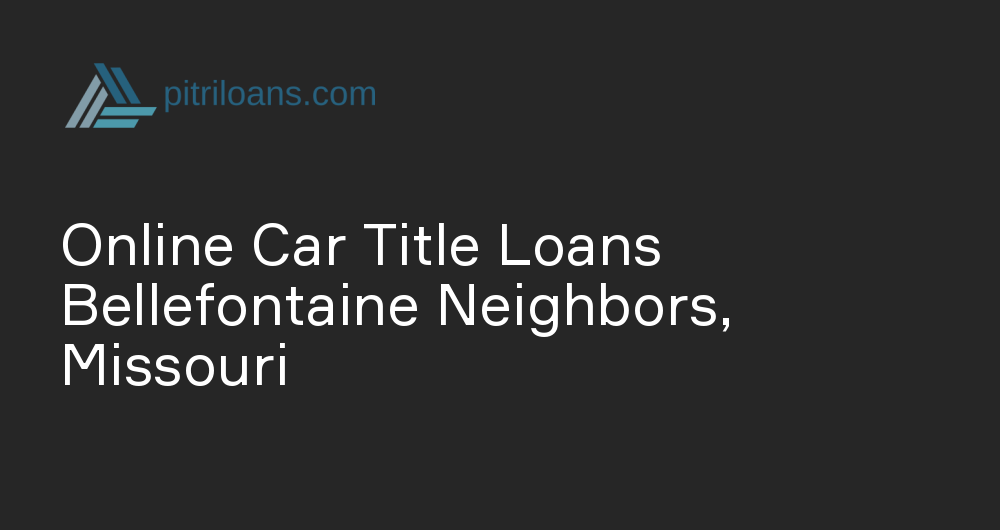 Online Car Title Loans in Bellefontaine Neighbors, Missouri