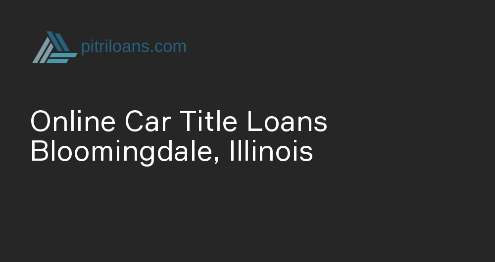 Online Car Title Loans in Bloomingdale, Illinois