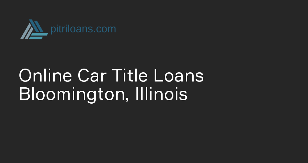 Online Car Title Loans in Bloomington, Illinois