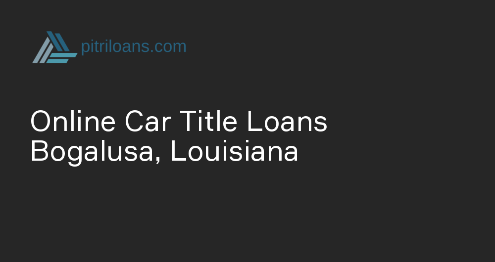 Online Car Title Loans in Bogalusa, Louisiana