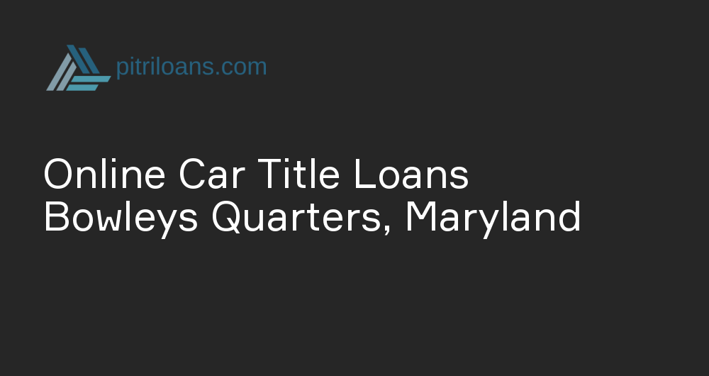 Online Car Title Loans in Bowleys Quarters, Maryland