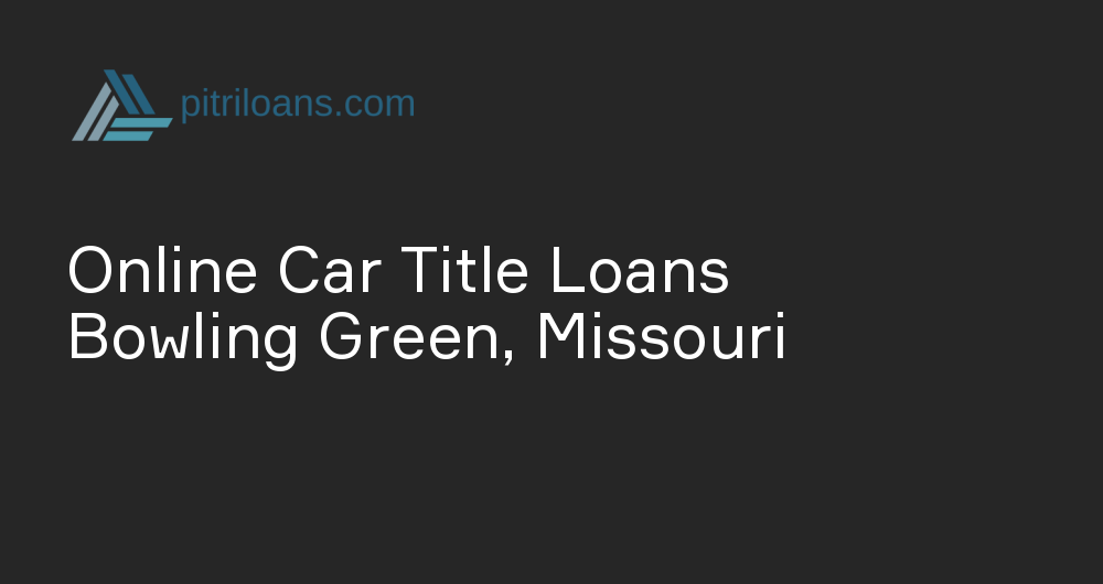 Online Car Title Loans in Bowling Green, Missouri