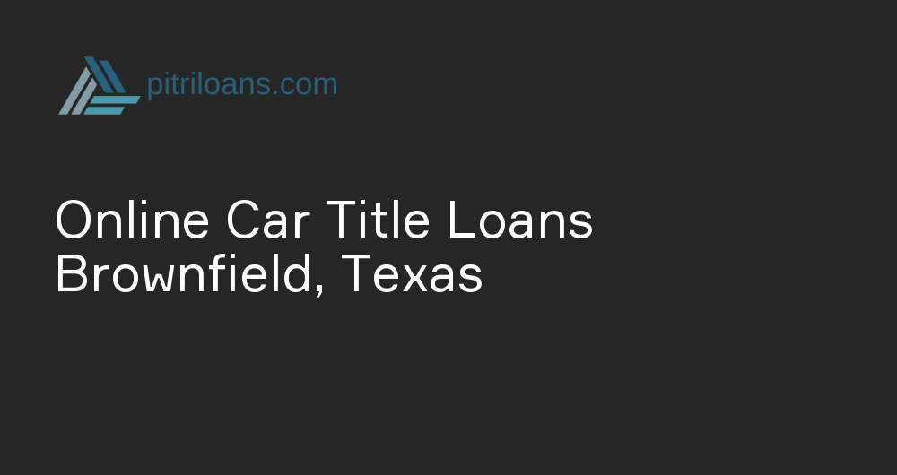 Online Car Title Loans in Brownfield, Texas