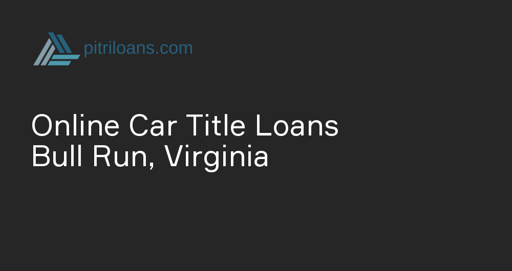 Online Car Title Loans in Bull Run, Virginia