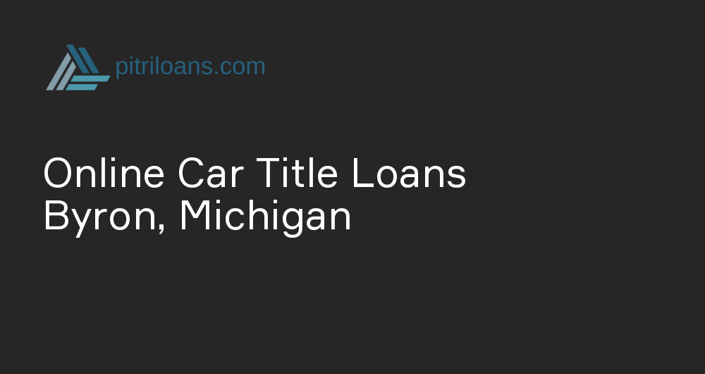 Online Car Title Loans in Byron, Michigan