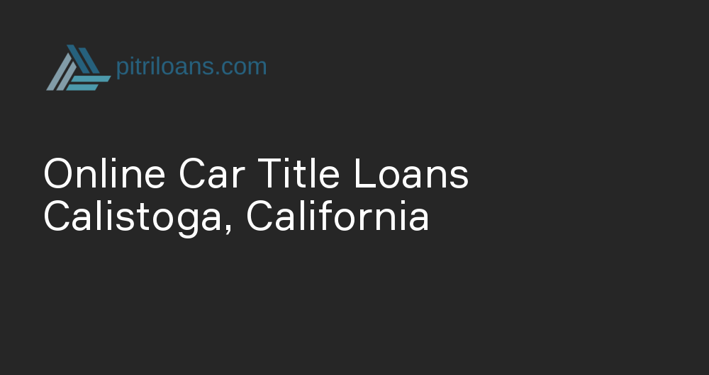 Online Car Title Loans in Calistoga, California