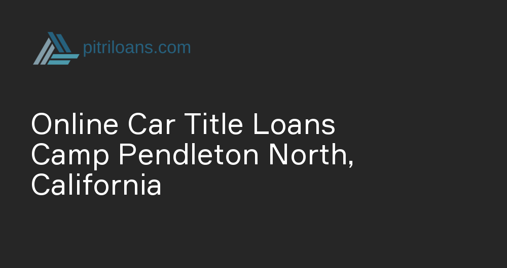 Online Car Title Loans in Camp Pendleton North, California