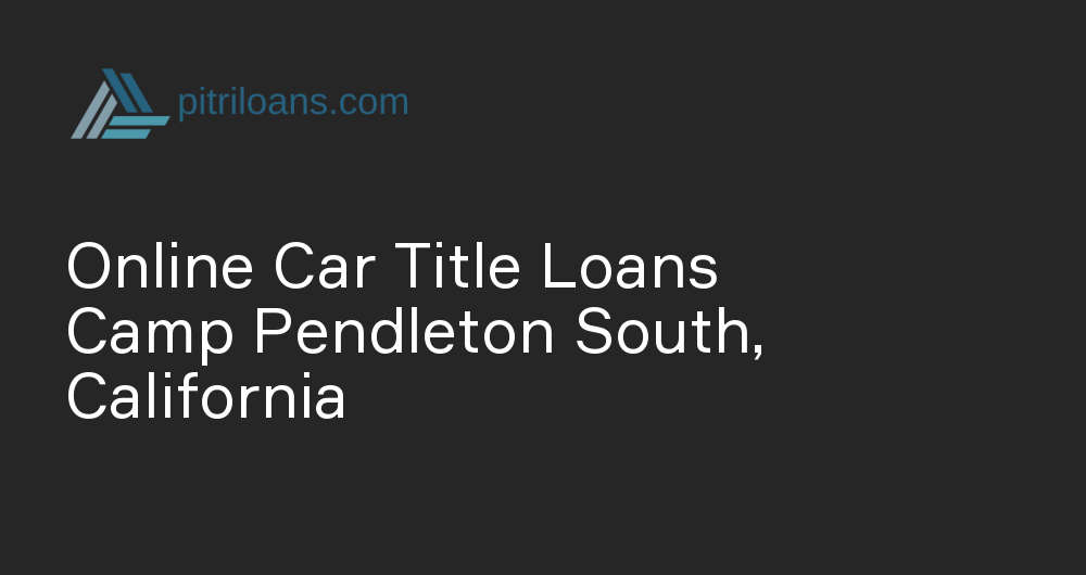 Online Car Title Loans in Camp Pendleton South, California