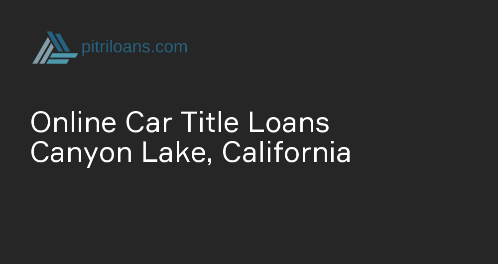 Online Car Title Loans in Canyon Lake, California