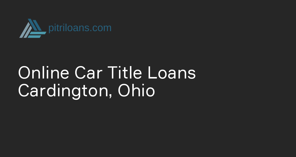 Online Car Title Loans in Cardington, Ohio