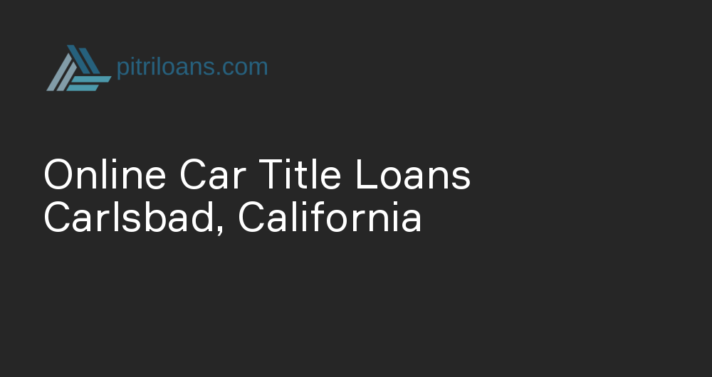 Online Car Title Loans in Carlsbad, California