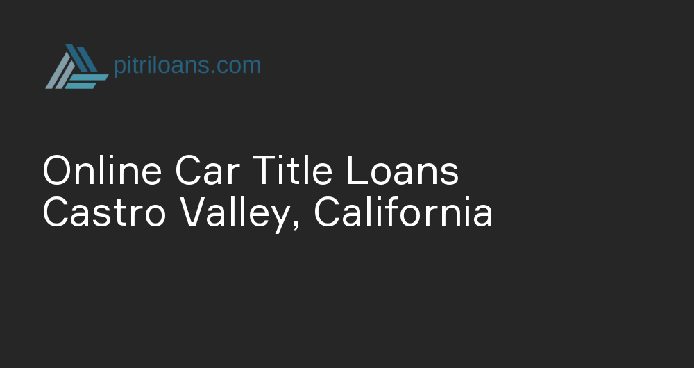 Online Car Title Loans in Castro Valley, California