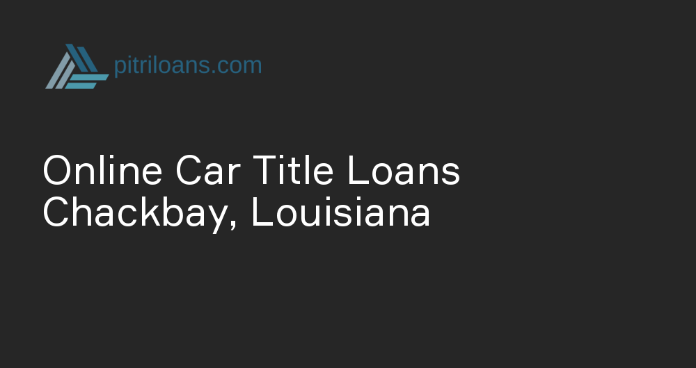 Online Car Title Loans in Chackbay, Louisiana
