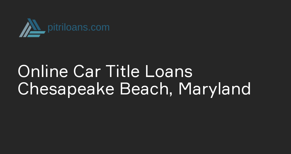 Online Car Title Loans in Chesapeake Beach, Maryland