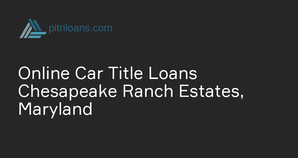 Online Car Title Loans in Chesapeake Ranch Estates, Maryland