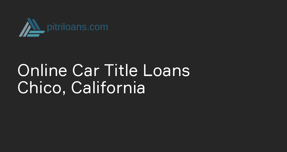 Online Car Title Loans in Chico, California