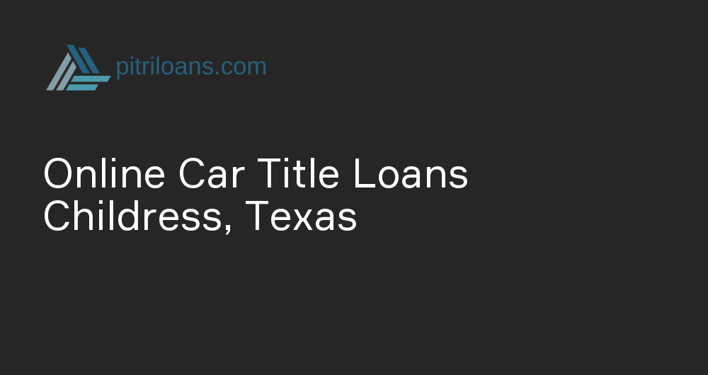 Online Car Title Loans in Childress, Texas