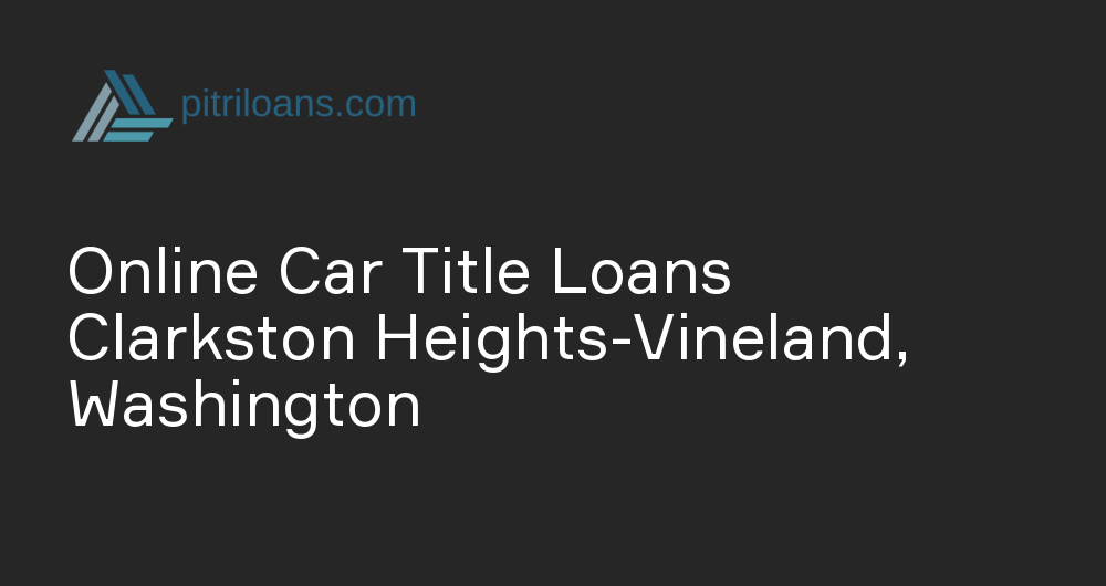 Online Car Title Loans in Clarkston Heights-Vineland, Washington