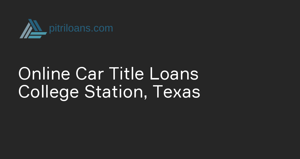 Online Car Title Loans in College Station, Texas