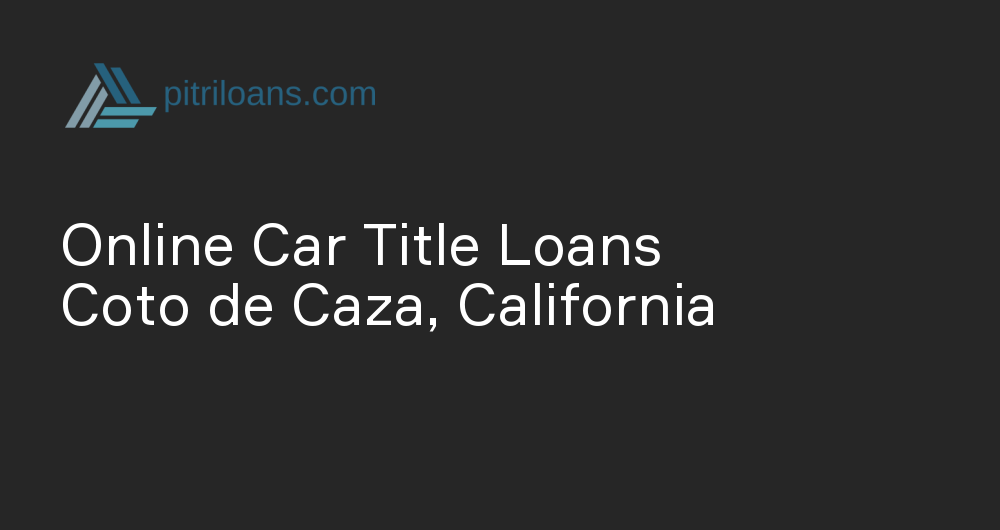 Online Car Title Loans in Coto de Caza, California