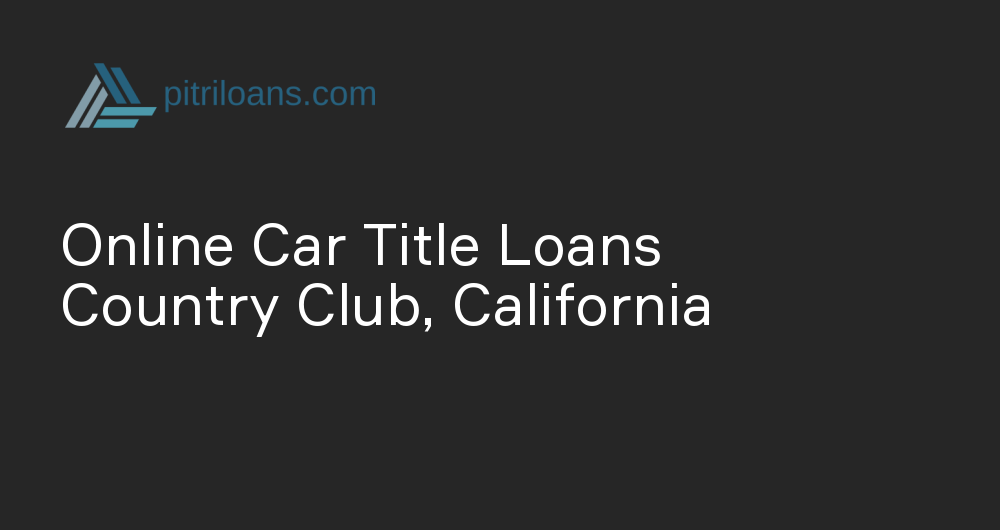 Online Car Title Loans in Country Club, California