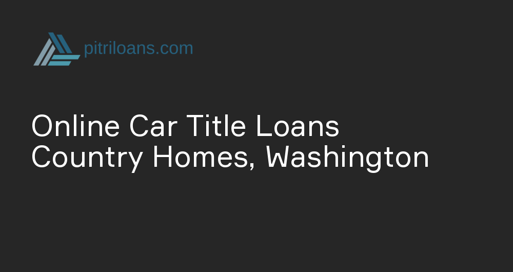 Online Car Title Loans in Country Homes, Washington