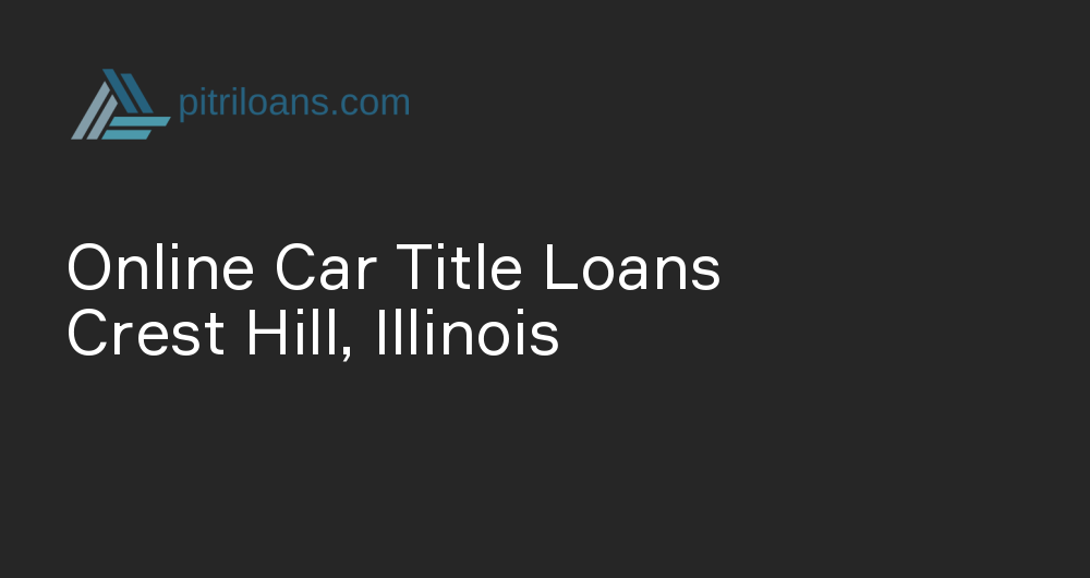 Online Car Title Loans in Crest Hill, Illinois