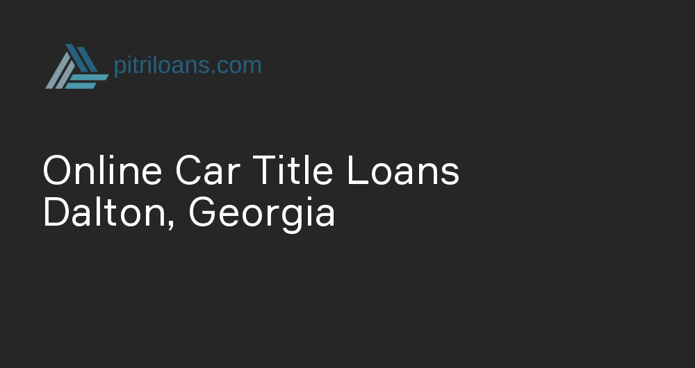 Online Car Title Loans in Dalton, Georgia