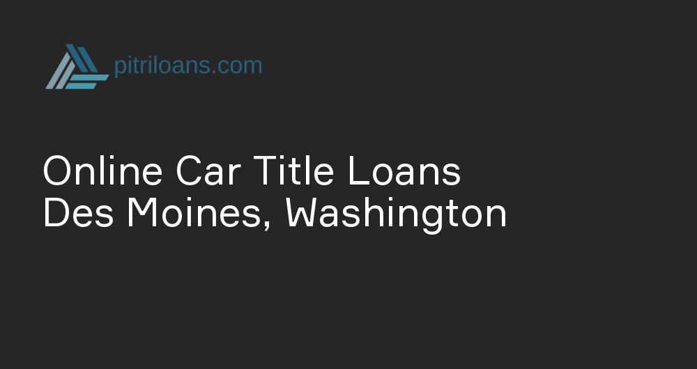 Online Car Title Loans in Des Moines, Washington