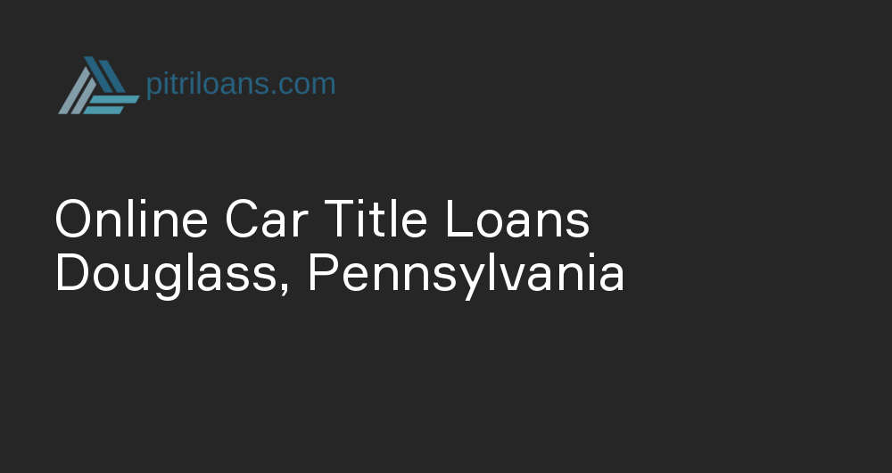 Online Car Title Loans in Douglass, Pennsylvania