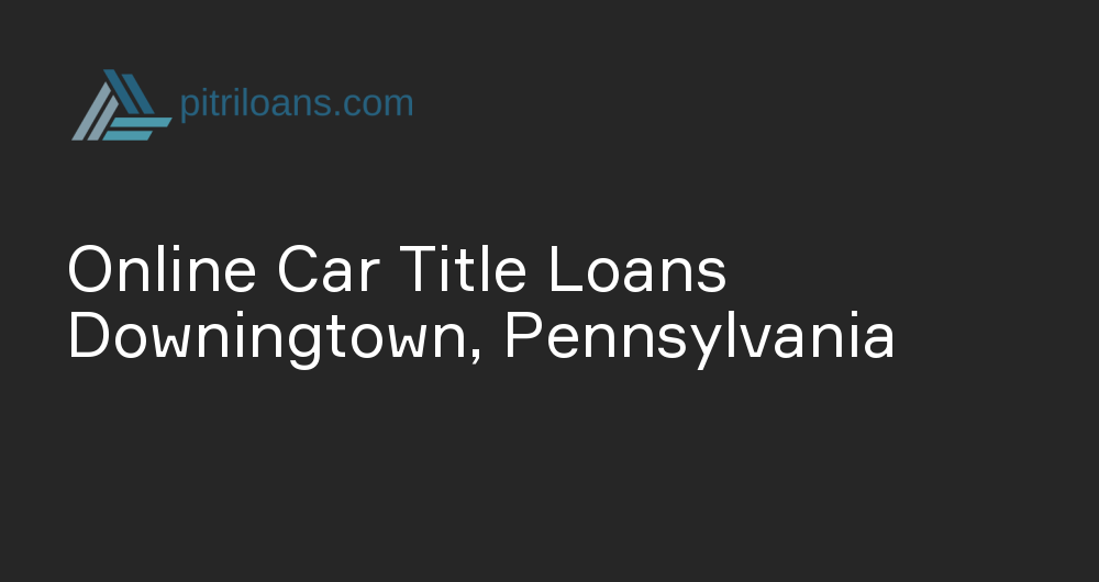 Online Car Title Loans in Downingtown, Pennsylvania