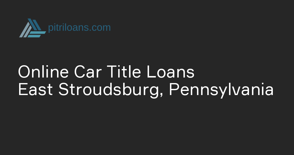 Online Car Title Loans in East Stroudsburg, Pennsylvania