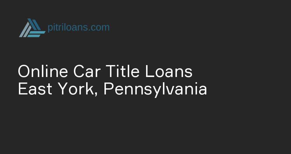 Online Car Title Loans in East York, Pennsylvania