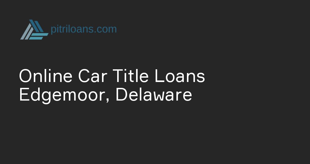 Online Car Title Loans in Edgemoor, Delaware