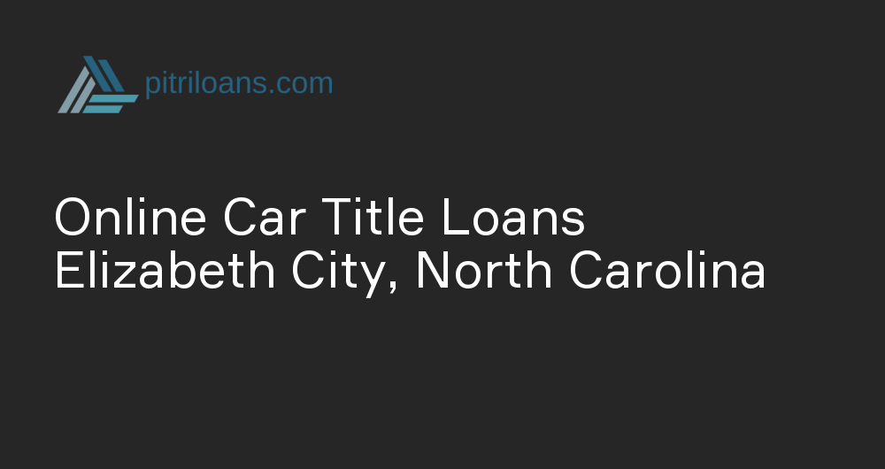 Online Car Title Loans in Elizabeth City, North Carolina