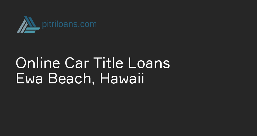 Online Car Title Loans in Ewa Beach, Hawaii