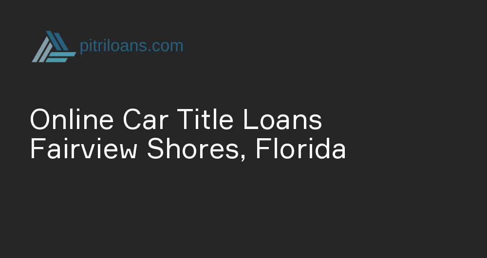 Online Car Title Loans in Fairview Shores, Florida