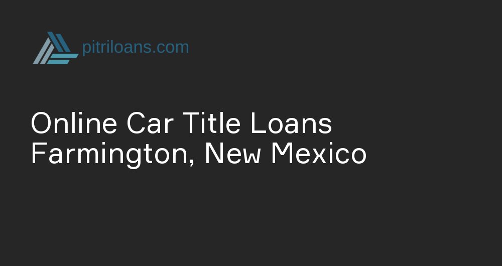 Online Car Title Loans in Farmington, New Mexico