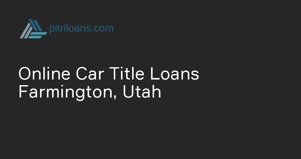 Online Car Title Loans in Farmington, Utah